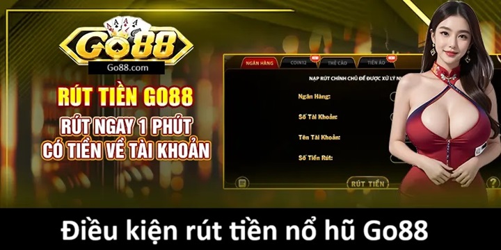 Điều kiện game thủ cần có khi rút tiền nổ hũ Go88