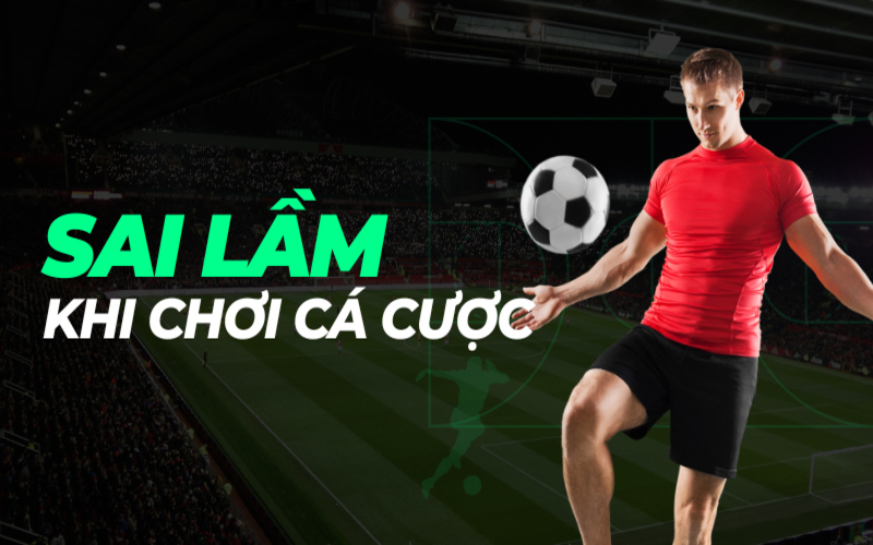 Những sai lầm khi áp dụng chiến thuật đặt cược bóng đá