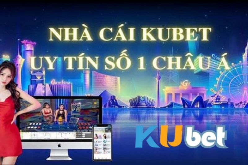 Các lý do khi lựa chọn nhà cái Kubet