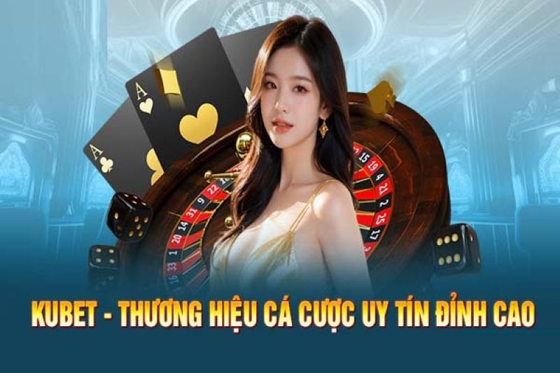 Các lý do khi lựa chọn nhà cái Kubet